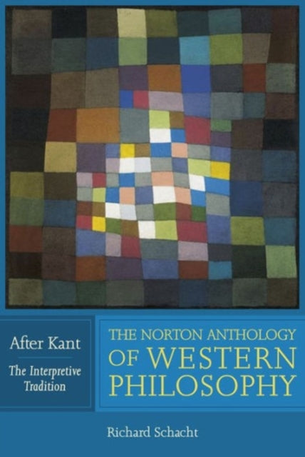 The Norton Anthology of Western Philosophy: After Kant