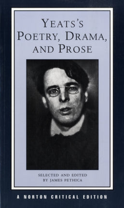 Yeats's Poetry, Drama, and Prose: A Norton Critical Edition