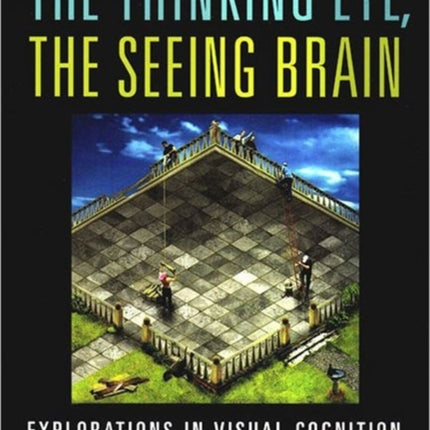 The Thinking Eye, the Seeing Brain: Explorations in Visual Cognition