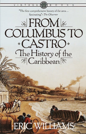 From Columbus to Castro: The History of the Caribbean 1492-1969