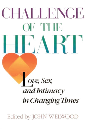 Challenge of The Heart Love Sex and Intimacy in Changing Times