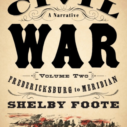 The Civil War: A Narrative: Volume 2: Fredericksburg to Meridian