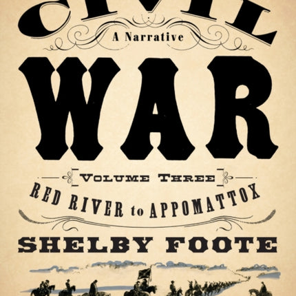 The Civil War: A Narrative: Volume 3: Red River to Appomattox