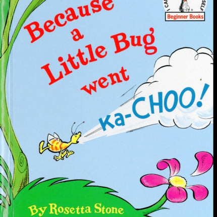 Because a Little Bug Went Ka-Choo!