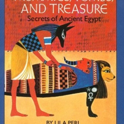 Mummies Tombs and Treasure Secrets of Ancient