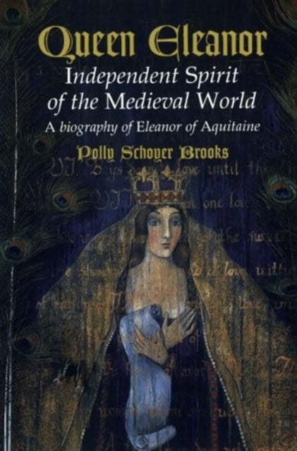 Queen Eleanor: Independent Spirit of the Medieval World: A Biography of Eleanor of Aquitaine