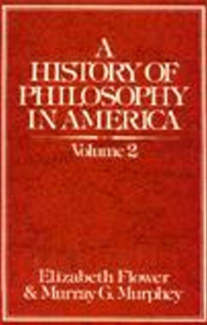 A History of Philosophy in America (Volume 2): From the St. Louis Hegelians through C. I. Lewis