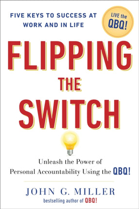 Flipping the Switch: Unleashing the Power of Personal Accountability Using the Qbq!