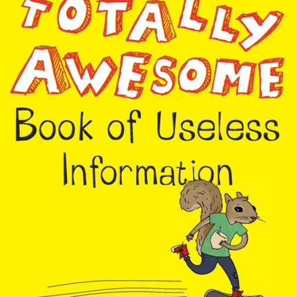 The Totally Awesome Book of Useless Information