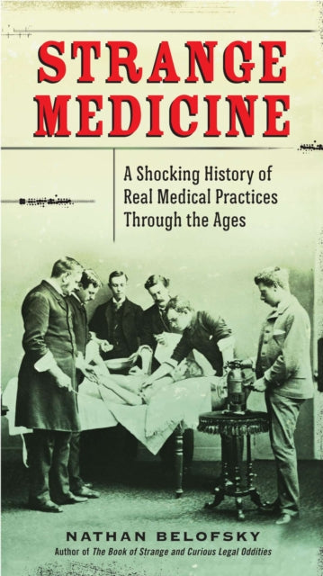 Strange Medicine A Shocking History of Real