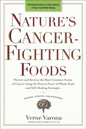 Nature's Cancer-Fighting Foods: Prevent and Reverse the Most Common Forms of Cancer Using the Proven Power of Whole Food and Self-Healing Strategies