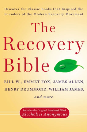 The Recovery Bible: Discover the Classic Books That Inspired the Founders of the Modern Recovery Movement--Includes the Original Landmark Work Alcoholics Anonymous