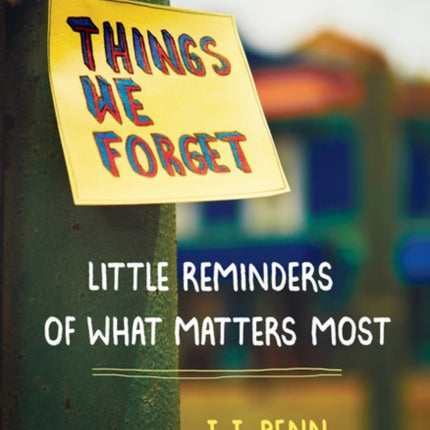 Things We Forget Little Reminders of What Matters