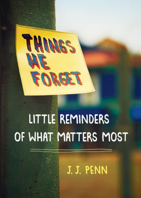 Things We Forget Little Reminders of What Matters