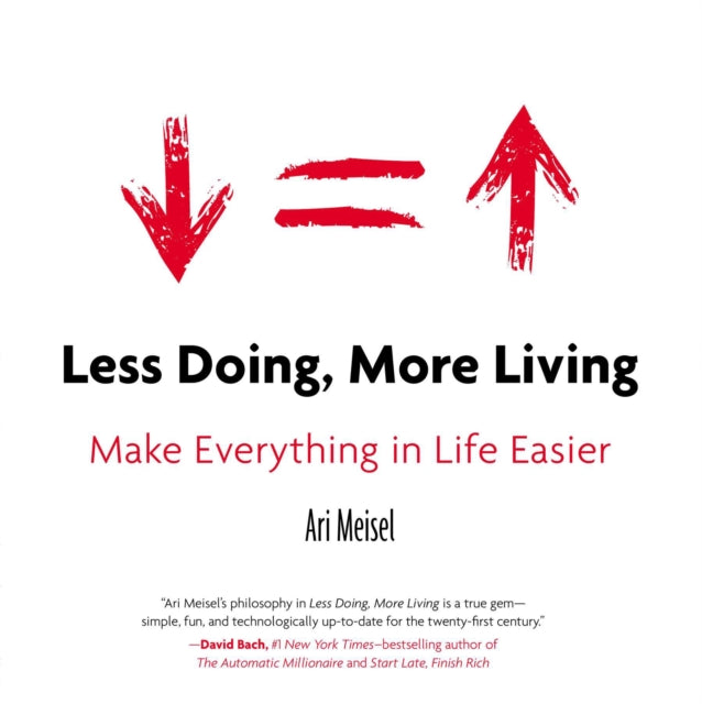 Less Doing, More Living: Make Everything in Life Easier