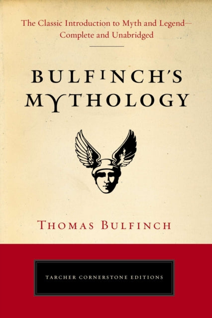 Bulfinch'S Mythology: The Classic Introduction to Myth and Legend-Complete and Unabridged