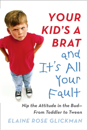 Your Kids a Brat and Its All Your Fault Nip the
