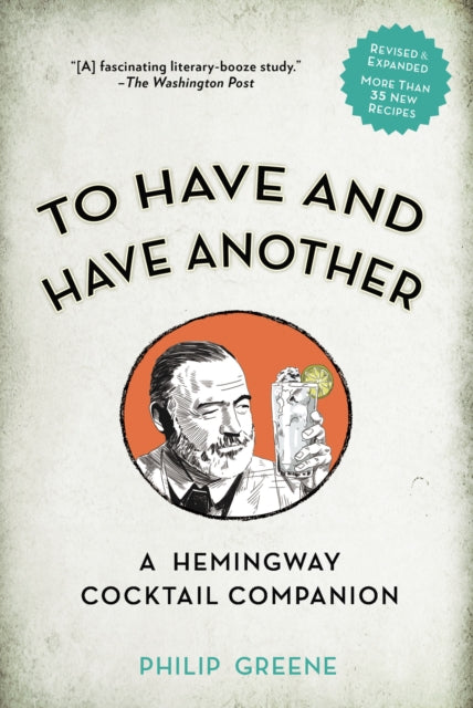 To Have and Have Another: A Hemmingway Cocktail Companion