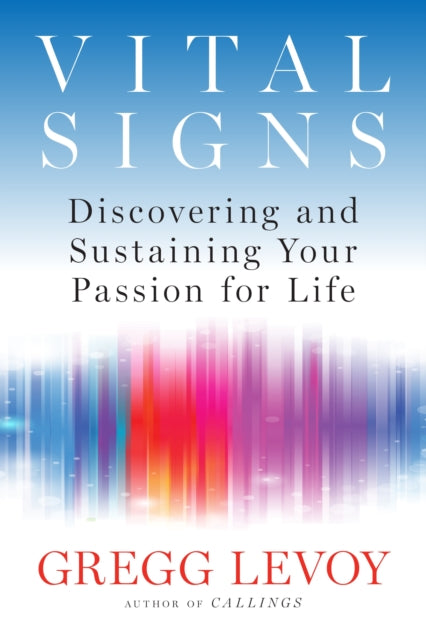 Vital Signs The Nature and Nutrue of Passion Discovering and Sustaining Your Passion for Life