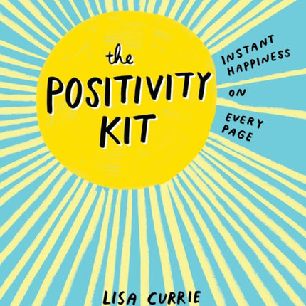 The Positivity Kit: Instant Happiness on Every Page