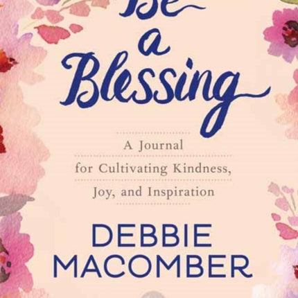 Be a Blessing: A Journal for Cultivating Kindness, Joy, and Inspiration