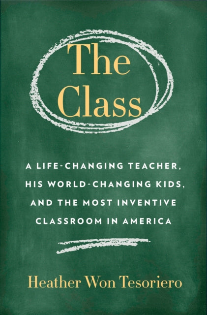 Class,The: A Brilliant Teacher, His World-Changing Kids, and the Most Inventive Classroom in America