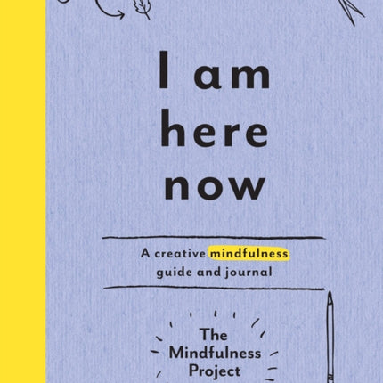 I Am Here Now: A Creative Mindfulness Guide and Journal