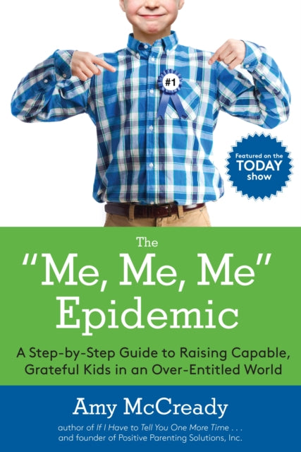 The Me, Me, Me Epidemic: A Step-by-Step Guide to Raising Capable, Grateful Kids in an Over-Entitled World