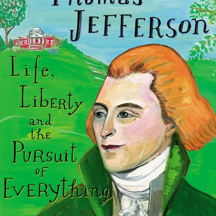 Thomas Jefferson: Life, Liberty and the Pursuit of Everything