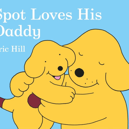 Spot Loves His Daddy SPOT LOVES HIS DADDY  By
