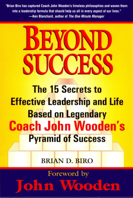 Beyond Success The 15 Secrets to Effective Leadership and Life Based on Legendary Coach John Woodens Pyramid of Success