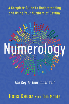 Numerology: A Complete Guide to Understanding and Using Your Numbers of Destiny