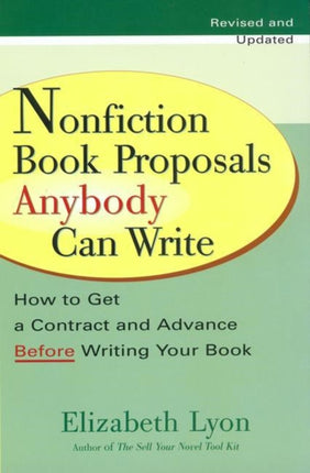 Nonfiction Book Proposals Anybody Can Write How to Get a Contract and Advance Before Writing Your Book  Revised and Updated