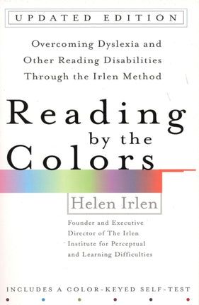 Reading by the Colors: Overcoming Dyslexia and Other Reading Disabilities Through the Irlen Method