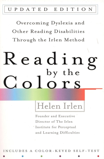 Reading by the Colors: Overcoming Dyslexia and Other Reading Disabilities Through the Irlen Method