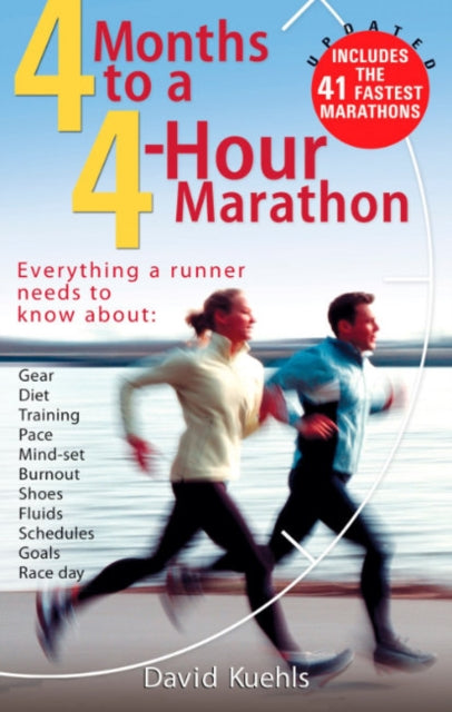 4 Months to a 4 Hour Marathon: Everything a Runner Needs to Know About Gear, Diet, Training, Pace, Mind-Set, Burnout, Shoes, Fluids, Schedules, Goals, & Race Day Updated and Revised - Includes the 41 Fastest Marathons