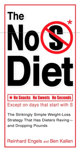 The No S Diet The Strikingly Simple WeightLoss Strategy That Has Dieters Ravingand Dropping Pounds