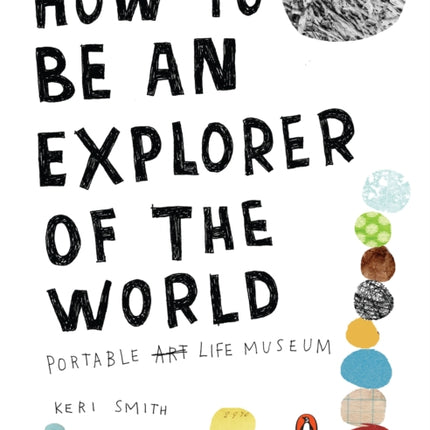 How To Be An Explorer Of The World: Portable Life Museum