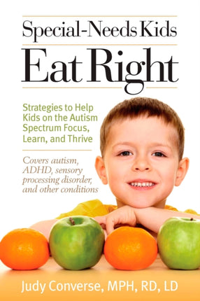 Special Needs Kids Eat Right Strategies to Help Kids on the Autism Spectrum Focus Learn and Thrive