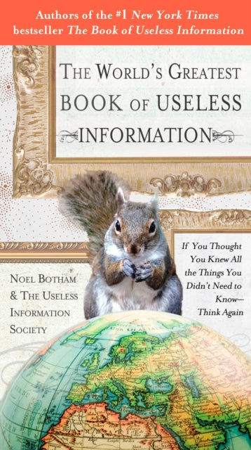 The World's Greatest Book of Useless Information: If You Thought You Knew All the Things You Didn't Need to Know - Think Again