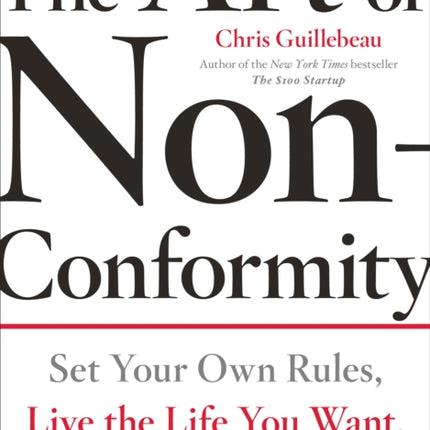 The Art Of Non-conformity: Set Your Own Rules, Live the Life You Want and Change the World