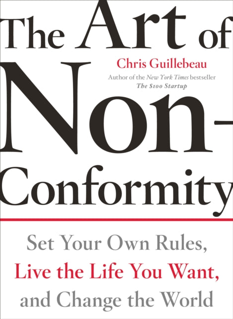 The Art Of Non-conformity: Set Your Own Rules, Live the Life You Want and Change the World