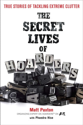 The Secret Lives of Hoarders True Stories of Tackling Extreme Clutter