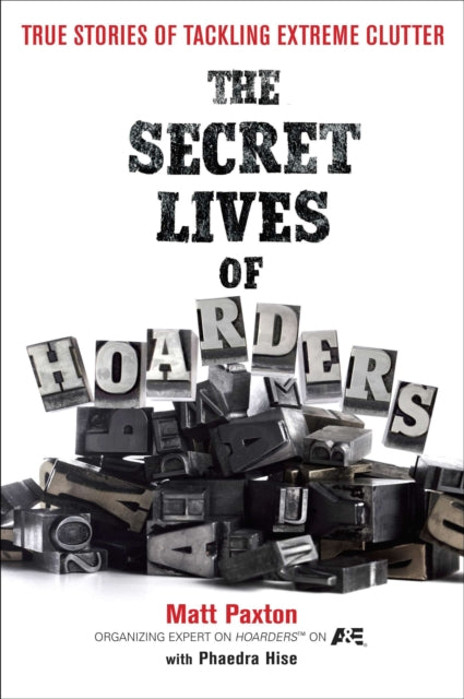 The Secret Lives of Hoarders True Stories of Tackling Extreme Clutter