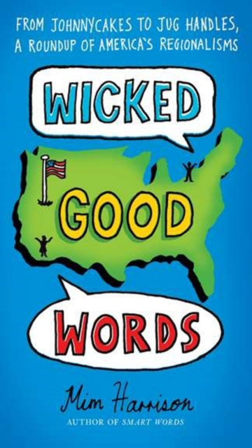Wicked Good Words From Johnycakes to Jug Handles a Roundup of Americas Regionalisms By Mim Harrison August 2011