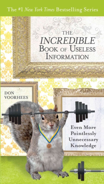 The Incredible Book of Useless Information Even More Pointlessly Unnecessary Knowledge