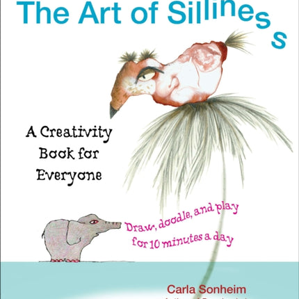 The Art of Silliness A Creativity Book for