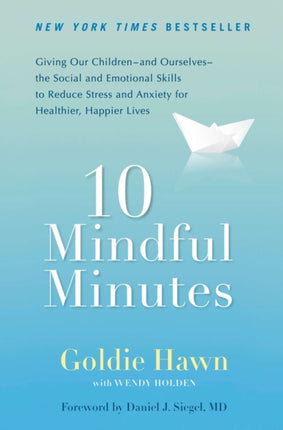 10 Mindful Minutes: Giving Our Children--and Ourselves--the Social and Emotional Skills to Reduce St ress and Anxiety for Healthier, Happy Lives