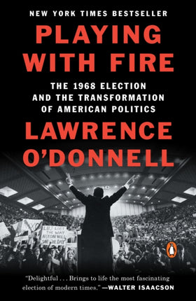 Playing with Fire: The 1968 Election and the Transformation of American Politics