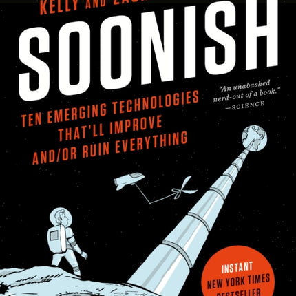 Soonish: Ten Emerging Technologies That'll Improve and/or Ruin Everything